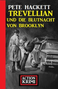 Title: Trevellian und die Blutnacht von Brooklyn: Action Krimi, Author: Pete Hackett