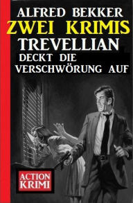 Title: Trevellian deckt die Verschwörung auf: Zwei Krimis, Author: Alfred Bekker