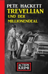 Title: Trevellian und der Millionendeal: Action Krimi, Author: Pete Hackett