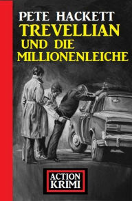 Title: Trevellian und die Millionenleiche: Action Krimi, Author: Pete Hackett