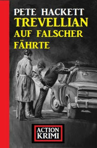 Title: Trevellian auf falscher Fährte: Action Krimi, Author: Pete Hackett