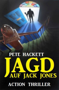Title: Jagd auf Jack Jones: Action Thriller, Author: Pete Hackett