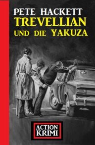 Title: Trevellian und die Yakuza: Action Krimi, Author: Pete Hackett