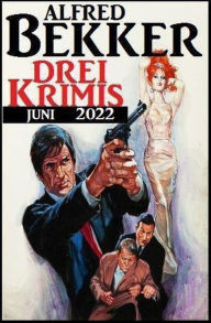 Title: Drei Krimis Juni 2022, Author: Alfred Bekker