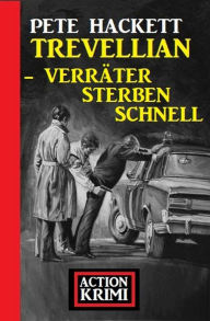 Title: Trevellian - Verräter sterben schnell: Action Krimi, Author: Pete Hackett