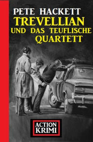 Title: Trevellian und das teuflische Quartett: Action Krimis, Author: Pete Hackett