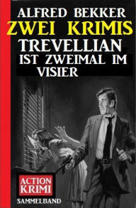 Title: Trevellian ist zweimal im Visier: Zwei Krimis, Author: Alfred Bekker