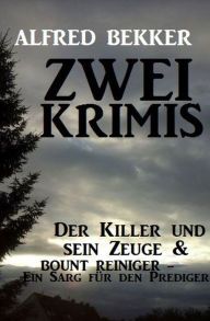 Title: Zwei Krimis: Der Killer und sein Zeuge & Bount Reiniger - Ein Sarg für den Prediger, Author: Alfred Bekker