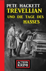 Title: Trevellian und die Tage des Hasses: Action Krimi, Author: Pete Hackett