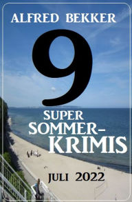 Title: 9 Super Sommerkrimis Juli 2022, Author: Alfred Bekker