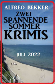 Title: Zwei spannende Sommerkrimis Juli 2022, Author: Alfred Bekker