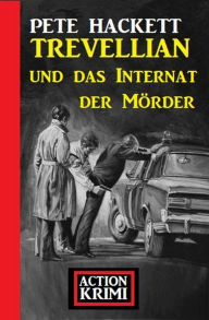 Title: Trevellian und das Internat der Mörder: Action Krimi, Author: Pete Hackett