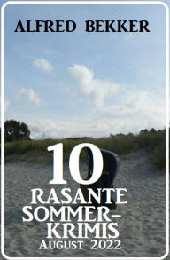 Title: 10 rasante Sommerkrimis August 2022, Author: Alfred Bekker