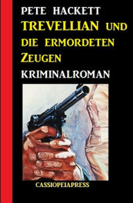 Title: Trevellian und die ermordeten Zeugen: Kriminalroman, Author: Pete Hackett