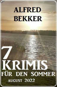 Title: 7 Krimis für den Sommer August 2022, Author: Alfred Bekker