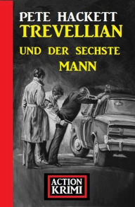 Title: Trevellian und der sechste Mann: Action Krimi, Author: Pete Hackett