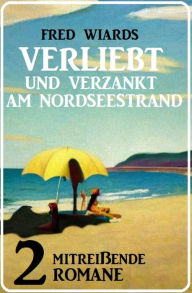 Title: Verliebt und verzankt am Nordseestrand: 2 mitreißende Romane, Author: Fred Wiards