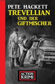 Title: Trevellian und der Giftmischer: Action Krimi, Author: Pete Hackett