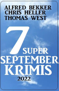 Title: 7 Super September Krimis 2022, Author: Alfred Bekker