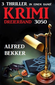 Title: Krimi Dreierband 3050 - 3 Thriller in einem Band!, Author: Alfred Bekker