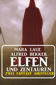 Title: Elfen und Zentauren: Zwei Fantasy Abenteuer, Author: Alfred Bekker