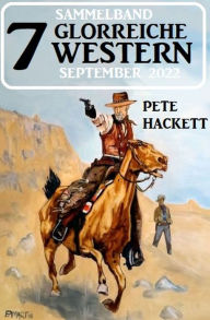 Title: 7 Glorreiche Western September 2022, Author: Pete Hackett