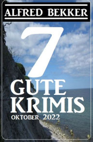 Title: 7 Gute Krimis Oktober 2022, Author: Alfred Bekker