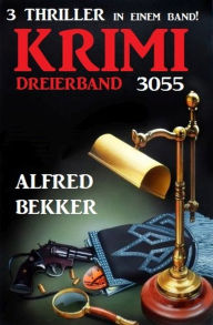 Title: Krimi Dreierband 3055 - 3 Thriller in einem Band!, Author: Alfred Bekker