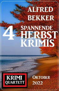Title: 4 Spannende Herbstkrimis Oktober 2022: Krimi Quartett, Author: Alfred Bekker