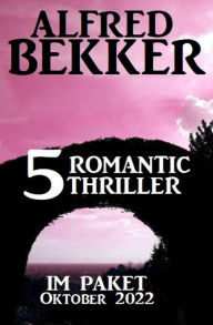Title: 5 Romantic Thriller im Paket Oktober 2022, Author: Alfred Bekker