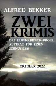 Title: Zwei Alfred Bekker Krimis Oktober 2022.Das Elbenkrieger-Profil. Auftrag für einen Schnüffler, Author: Alfred Bekker