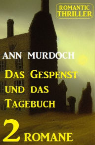 Title: Das Gespenst und das Tagebuch: Romantic Thriller 2 Romane, Author: Ann Murdoch