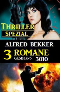 Title: Thriller Spezial Großband 3010 - 3 Romane, Author: Alfred Bekker