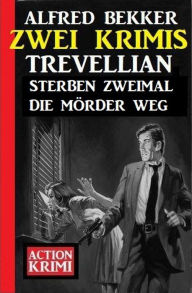 Title: Trevellian sterben zweimal die Mörder weg: Zwei Krimis, Author: Alfred Bekker