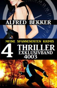 Title: 4 Thriller Exklusivband 4003 - Meine spannendsten Krimis, Author: Alfred Bekker
