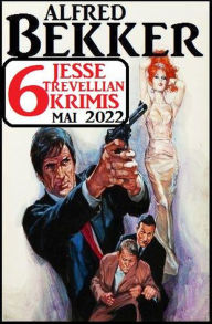Title: 6 Jesse Trevellian Krimis Mai 2022, Author: Alfred Bekker