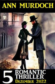 Title: 5 Romantic Ann Murdoch Thriller Dezember 2022, Author: Ann Murdoch