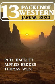 Title: 13 Packende Western Januar 2023, Author: Alfred Bekker