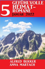 Title: 5 Gefühlvolle Heimatromane Januar 2023, Author: Anna Martach