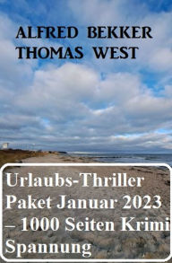 Title: Mörderisches Urlaubs-Thriller Paket Januar 2023 - 1000 Seiten Krimi Spannung, Author: Alfred Bekker