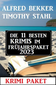 Title: Die 11 besten Krimis im Frühjahrspaket 2023, Author: Alfred Bekker
