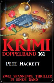 Title: Krimi Doppelband 161 - Zwei spannende Thriller in einem Band, Author: Pete Hackett