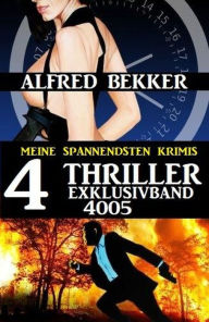 Title: 4 Thriller Exklusivband 4005 - Meine spannendsten Krimis, Author: Alfred Bekker
