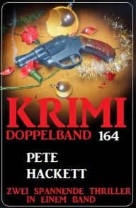 Title: Krimi Doppelband 164 - Zwei spannende Thriller in einem Band, Author: Pete Hackett