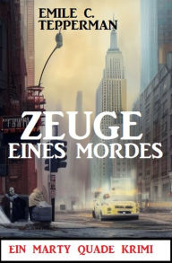 Title: Zeuge eines Mordes: Ein Marty Quade Krimi, Author: Emile C. Tepperman