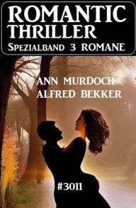 Title: Romantic Thriller Spezialband 3011 - 3 Romane, Author: Alfred Bekker