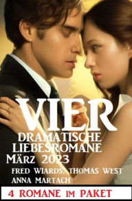 Title: Vier dramatische Liebesromane März 2023, Author: Fred Wiards