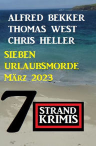 Title: Sieben Urlaubsmorde März 2023: 7 Strandkrimis, Author: Alfred Bekker