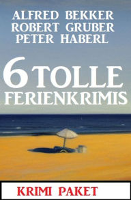 Title: 6 Tolle Ferienkrimis März 2023: Krimi Paket, Author: Alfred Bekker
