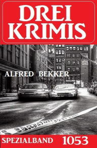 Title: Drei Krimis Spezialband 1053, Author: Alfred Bekker